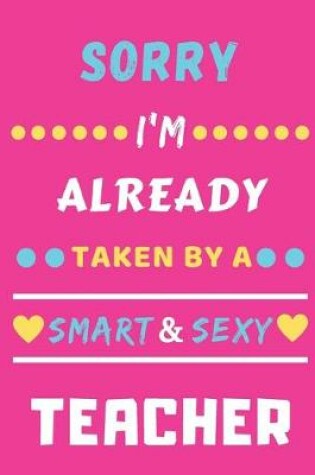 Cover of Sorry I'm Already Taken By A Smart & Sexy Teacher