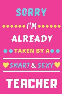 Book cover for Sorry I'm Already Taken By A Smart & Sexy Teacher