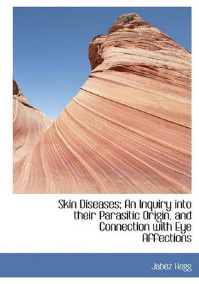 Book cover for Skin Diseases; An Inquiry Into Their Parasitic Origin, and Connection with Eye Affections
