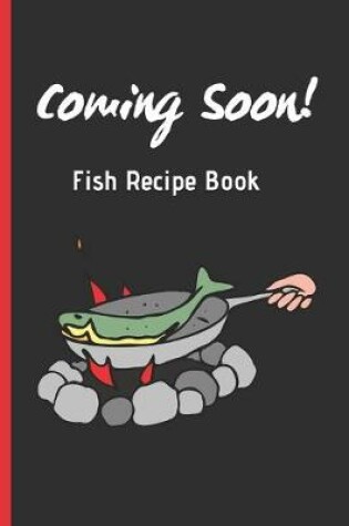 Cover of COMING SOON! Fish Recipe Book