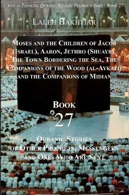 Cover of Critical Thinking and the Chronological Quran Book 27: Quranic Stories from Moses to the Companions of Midian