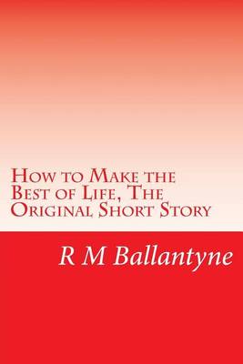 Book cover for How to Make the Best of Life, the Original Short Story