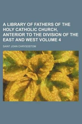 Cover of A Library of Fathers of the Holy Catholic Church, Anterior to the Division of the East and West Volume 4