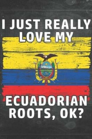 Cover of I Just Really Like Love My Ecuadorian Roots