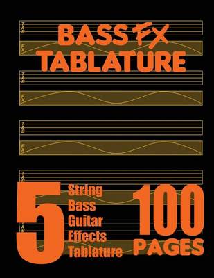 Book cover for Bass FX Tablature 5-String Bass Guitar Effects Tablature 100 Pages