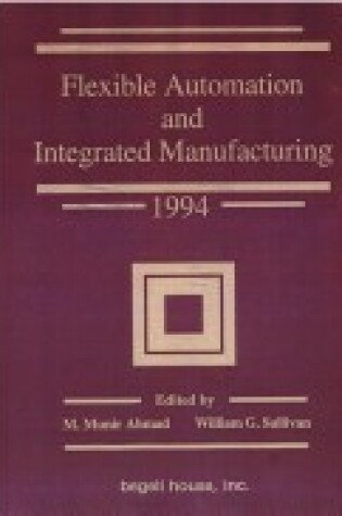 Cover of Flexible Automation and Integrated Manufacturing 1994