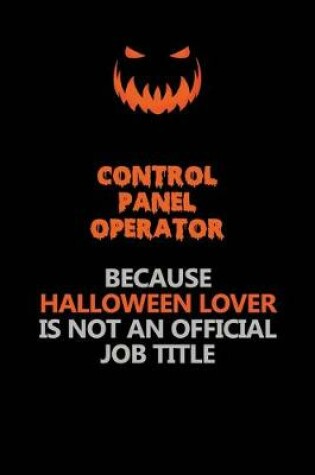 Cover of Control panel Operator Because Halloween Lover Is Not An Official Job Title