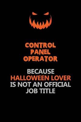 Book cover for Control panel Operator Because Halloween Lover Is Not An Official Job Title