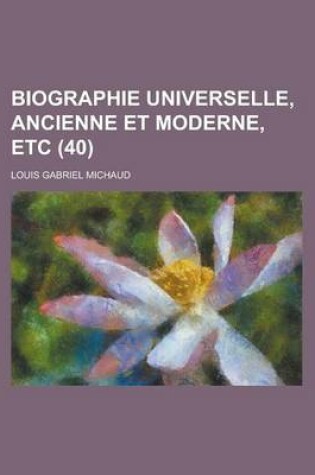 Cover of Biographie Universelle, Ancienne Et Moderne, Etc (40 )