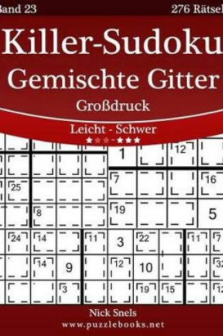 Cover of Killer-Sudoku Gemischte Gitter Großdruck - Leicht Bis Schwer - Band 23 - 276 Rätsel