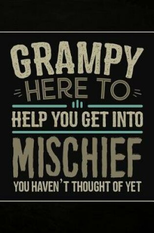 Cover of Grampy Here to Help you get into Mischief you haven't thought of Yet