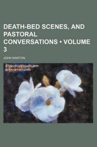 Cover of Death-Bed Scenes, and Pastoral Conversations (Volume 3)