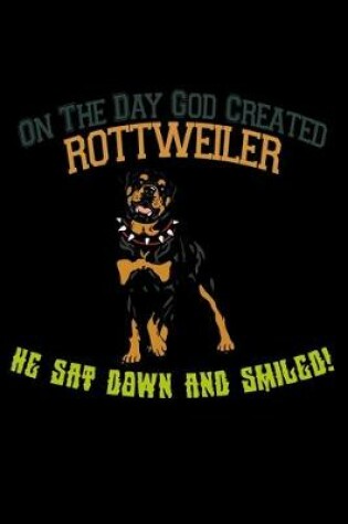 Cover of On the Day God Created Rottweiler He Sat Down and Smiled!