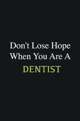 Cover of Don't lose hope when you are a Dentist