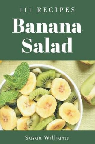 Cover of 111 Banana Salad Recipes