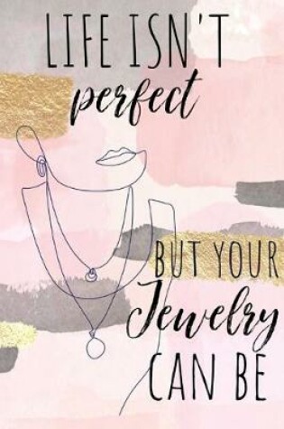 Cover of Life isn't Perfect But Your Jewelry Can Be