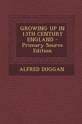 Cover of Growing Up in 13th Century England
