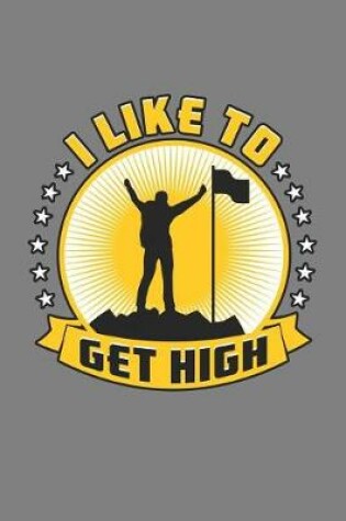 Cover of I Like To Get High