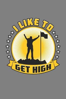 Book cover for I Like To Get High