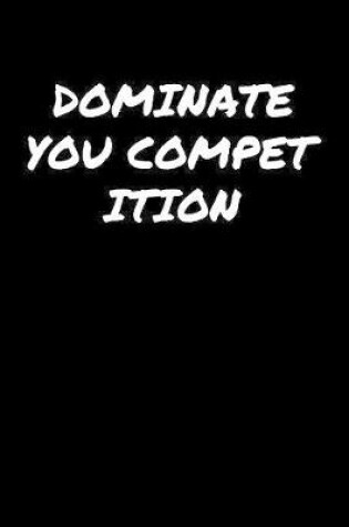 Cover of Dominate You Competition