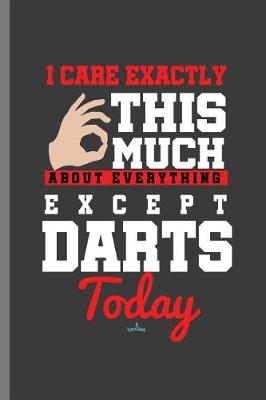 Book cover for I Care Exactly This Much about Everything Except Darts Today