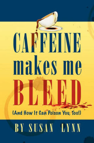 Cover of Caffeine Makes Me Bleed
