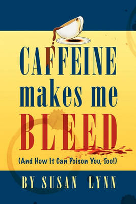 Book cover for Caffeine Makes Me Bleed