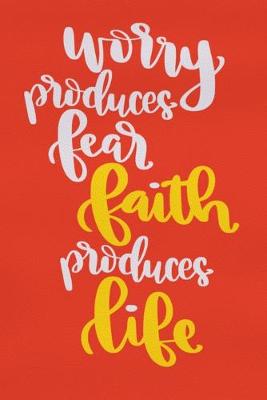 Book cover for Worry Produces Fear Faith Produces Life
