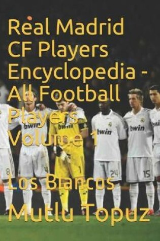 Cover of Real Madrid CF Players Encyclopedia - All Football Players Volume 1