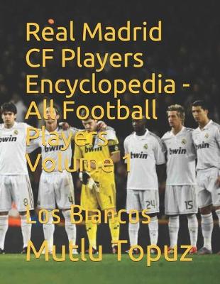 Cover of Real Madrid CF Players Encyclopedia - All Football Players Volume 1