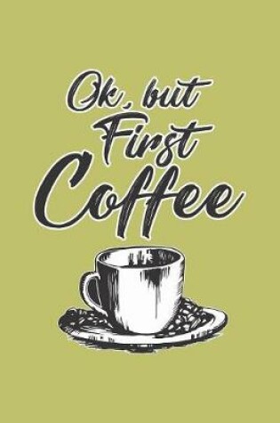 Cover of Okay But First Coffee