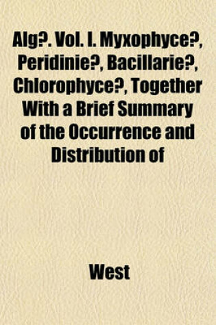 Cover of Algae. Vol. I. Myxophyceae, Peridinieae, Bacillarieae, Chlorophyceae, Together with a Brief Summary of the Occurrence and Distribution of
