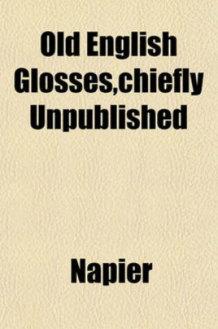 Cover of Old English Glosses, Chiefly Unpublished
