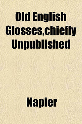 Book cover for Old English Glosses, Chiefly Unpublished