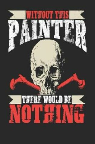 Cover of Without This Painter There Would Be Nothing