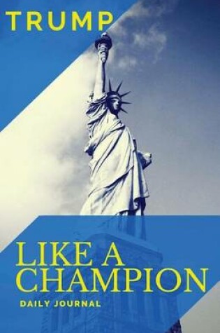 Cover of Trump Like a Champion Journal and Notebook