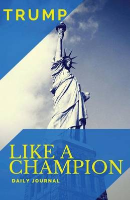 Book cover for Trump Like a Champion Journal and Notebook