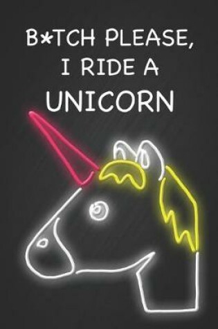 Cover of B*itch Please I Ride a Unicorn