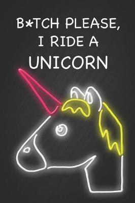 Book cover for B*itch Please I Ride a Unicorn