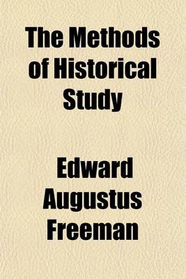 Book cover for The Methods of Historical Study; Eight Lectures Read in the University of Oxford In1884, with the Inaugural Lecture on the Office of the Historical Professor