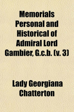 Cover of Memorials Personal and Historical of Admiral Lord Gambier, G.C.B. (Volume 3)