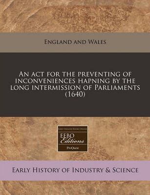 Book cover for An ACT for the Preventing of Inconveniences Hapning by the Long Intermission of Parliaments (1640)