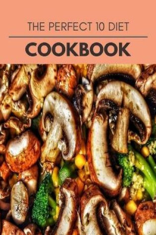 Cover of The Perfect 10 Diet Cookbook