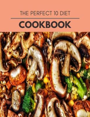 Book cover for The Perfect 10 Diet Cookbook