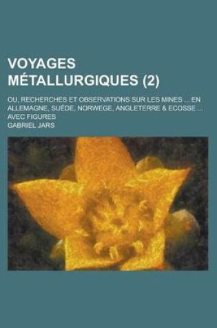 Cover of Voyages Metallurgiques; Ou, Recherches Et Observations Sur Les Mines ... En Allemagne, Suede, Norwege, Angleterre & Ecosse ... Avec Figures (2)