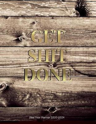 Book cover for Get Shit Done 2020-2024 Five Year Planner