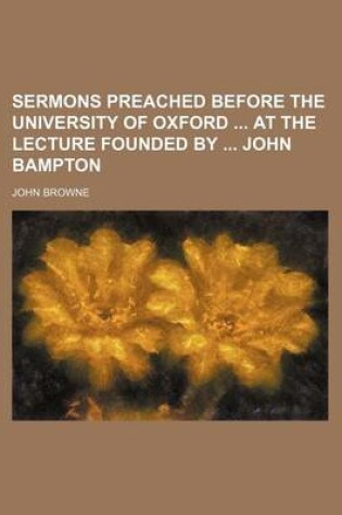 Cover of Sermons Preached Before the University of Oxford at the Lecture Founded by John Bampton