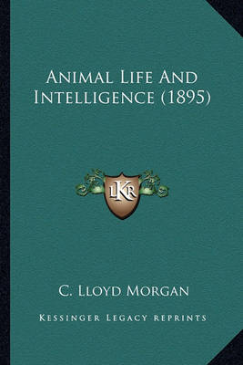 Book cover for Animal Life and Intelligence (1895) Animal Life and Intelligence (1895)