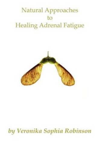 Cover of Natural Approaches to Healing Adrenal Fatigue