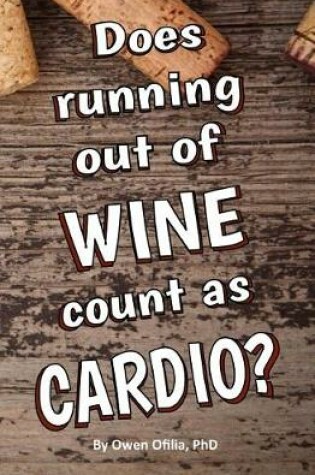 Cover of Does Running Out of Wine Count as Cardio? Blank Journal and Gag Gift